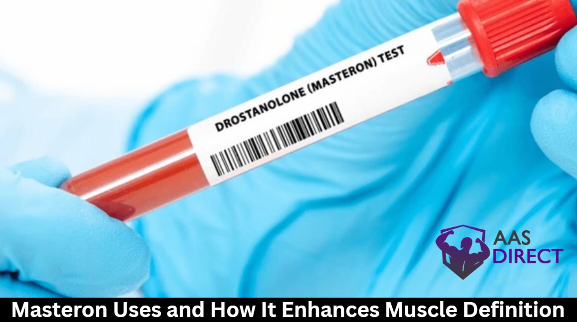 Masteron Uses and How It Enhances Muscle Definition