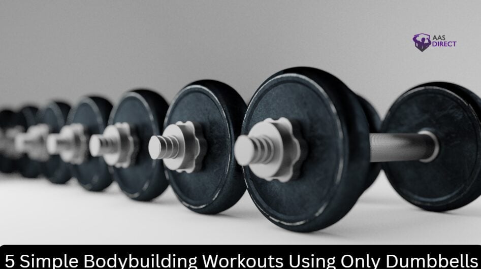5 Simple Bodybuilding Workouts Using Only Dumbbells