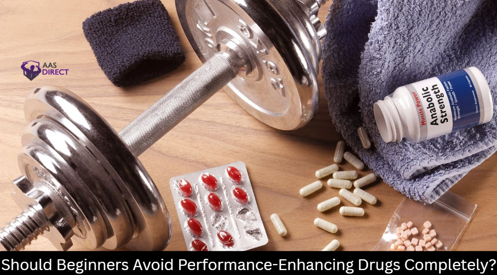 Should Beginners Avoid Performance-Enhancing Drugs Completely?